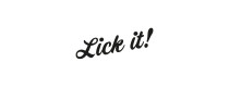 Lick it !